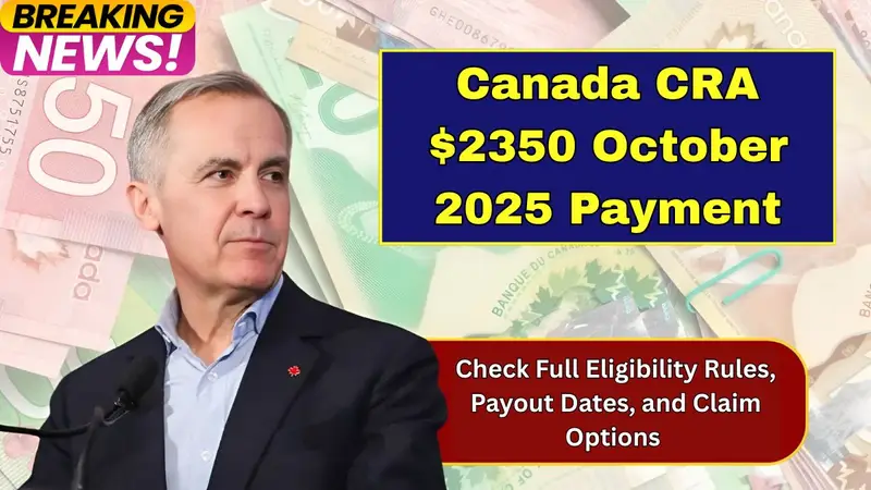 CRA $2350 payment, Canada benefit October 2025, CRA payout dates, CRA eligibility rules, Canada direct deposit, government payment 2025, CRA claim process, Canada tax benefit, CRA payment update, Canadian financial aid 2025,