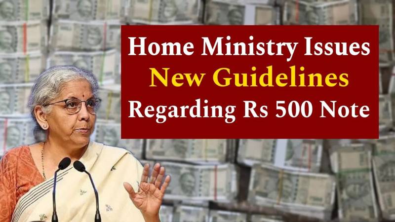 500 rupees note guidelines, Home Ministry update, ₹500 note rules, currency verification India, fake note check, ₹500 security features, currency news India, new currency rules, cash transactions India, note identification guide,